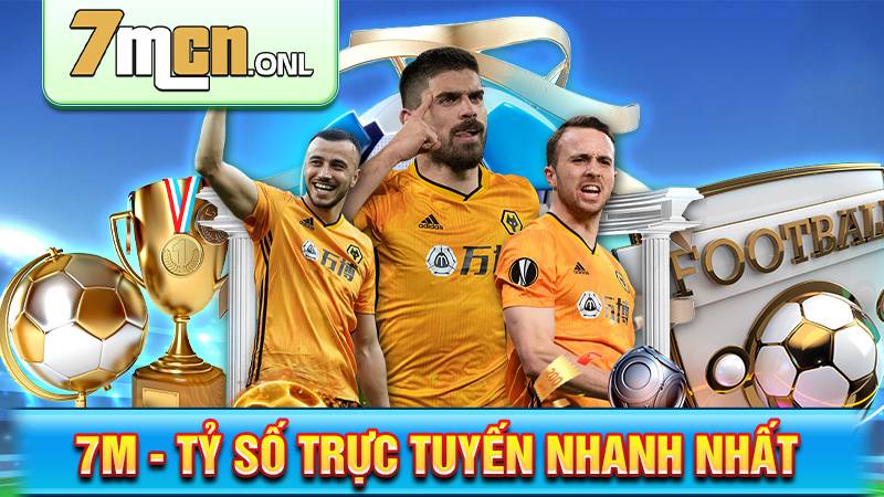 Tỷ số trực tuyến 7M uy tín