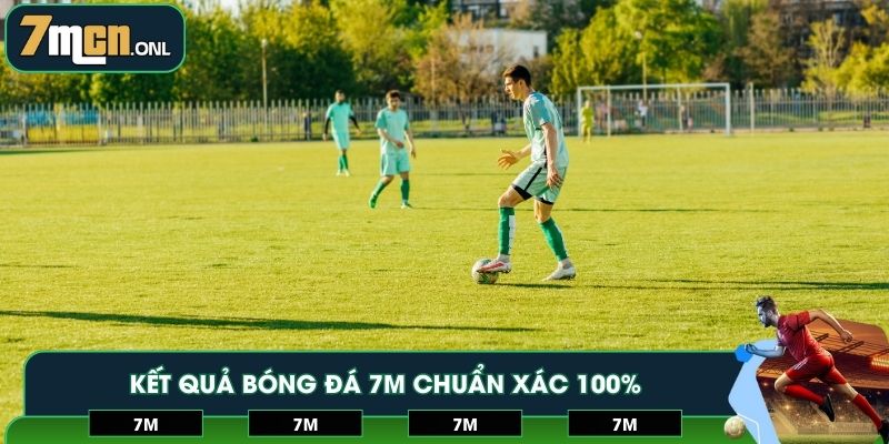 Kết quả bóng đá 7M chuẩn xác 100%