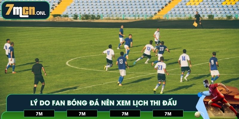 Lý do fan bóng đá nên xem lịch thi đấu
