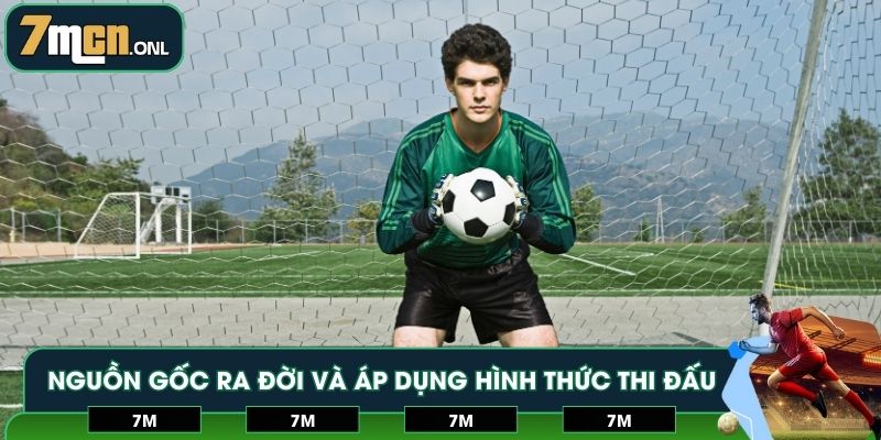 Nguồn gốc ra đời và áp dụng hình thức thi đấu