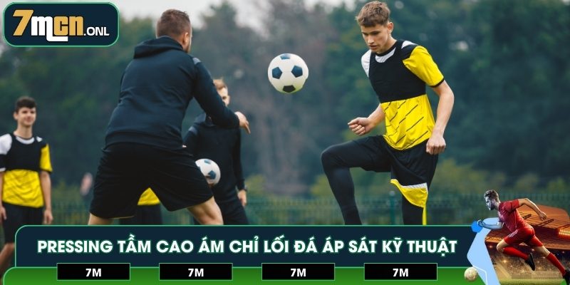 Pressing tầm cao ám chỉ lối đá áp sát đầy kỹ thuật