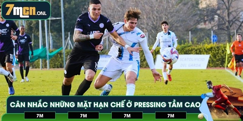 Cân nhắc những mặt hạn chế ở pressing tầm cao