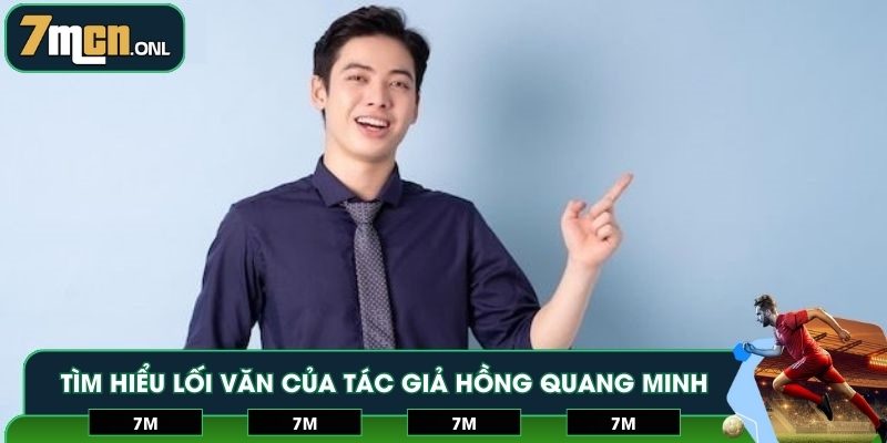 Tìm hiểu lối văn của tác giả Hồng Quang Minh